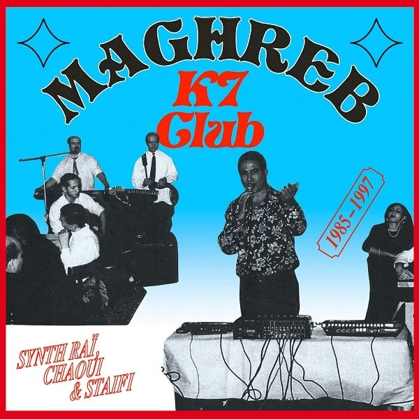 V.A. (MAGHREB K7 CLUB) / オムニバス / マグレブ･カセット･クラブ：サンテ･ライ、シャウイ、スタイフィ1985-1997 / MAGHREB K7 CLUB: SYNTH RAI, CHAOUI & STAIFI 1985-1997