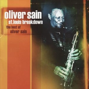 OLIVER SAIN / オリヴァー・セイン / ST. LOUIS BREAKDOWN THE BEST OF OLIVER SAIN