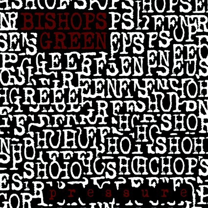 BISHOPS GREEN / PRESSURE