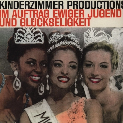 KINDERZIMMER PRODUCTIONS / IM AUFTRAG EWIGER JUGEND UND GLUCKSELIGKEIT