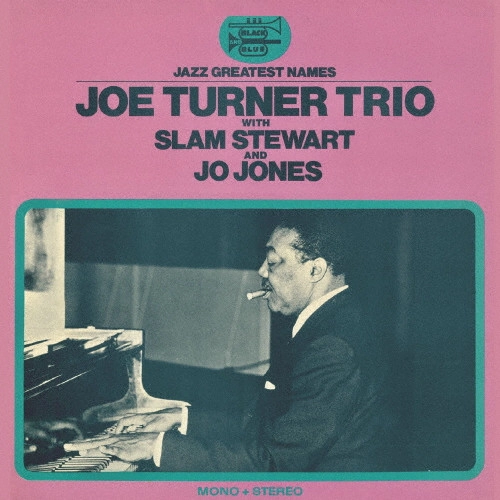 JOE TURNER / ジョー・ターナー / ジョー･ターナー･トリオ･ウィズ･スラム･スチュワート･アンド･ジョー･ジョーンズ