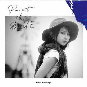 SORA AMAMIYA / 雨宮天 / "Paint it, BLUE" / PAINT IT. BLUE