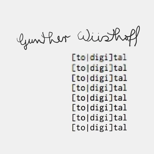 GUNTHER WUSTHOFF / [TO|DIGI]TAL.