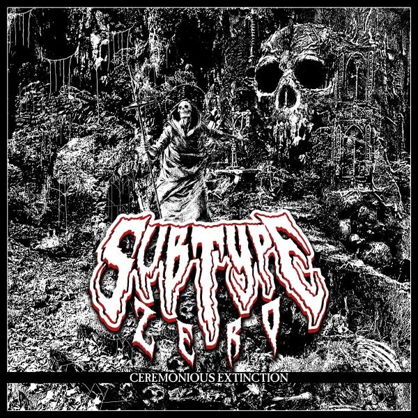 SUBTYPE ZERO / CEREMONIOUS EXTINCTION