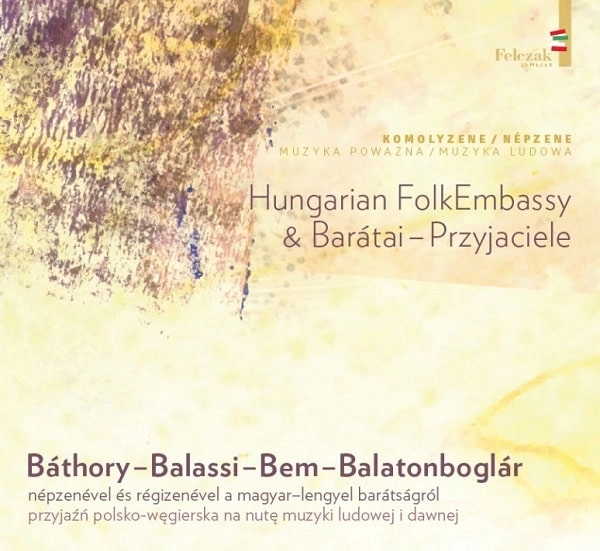 HUNGARIAN FOLKEMBASSY & BARATAI - PRZYJACIELE / BATHORY?BALASSI?BEM?BALATONBOGLAR