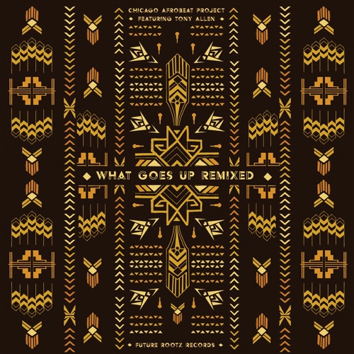 CHICAGO AFROBEAT PROJECT / WHAT GOES UP REMIXED