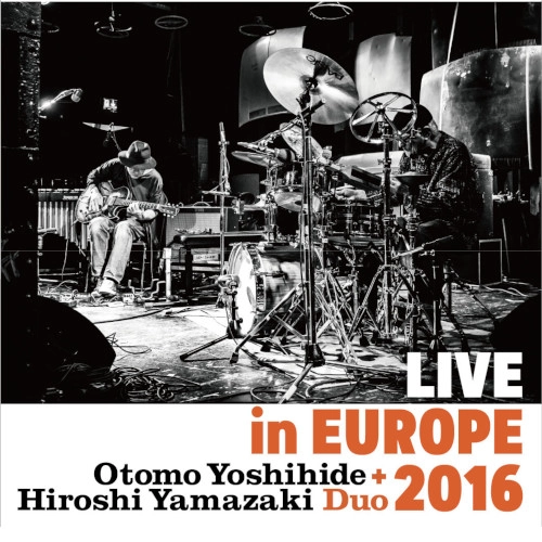YOSHIHIDE OTOMO / 大友良英 / ライブ･イン･ヨーロッパ2016