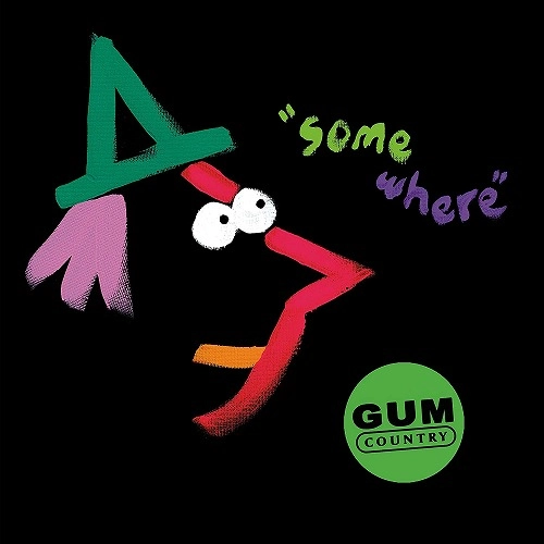 GUM COUNTRY / SOMEWHERE