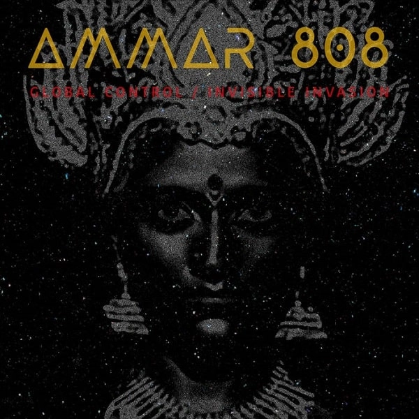 AMMAR 808 / アマール808 / GLOBAL CONTROL / INVISIBLE INVASION