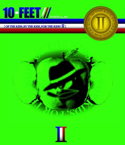 10-FEET / "OF THE KIDS,BY THE KIDS,FOR THE KIDS! II"