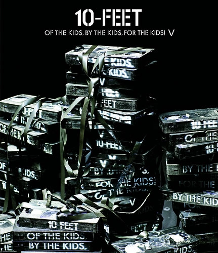 10-FEET / "OF THE KIDS,BY THE KIDS,FOR THE KIDS! V"
