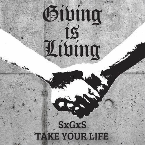 SxGxS / TAKE YOUR LIFE / Giving is Living