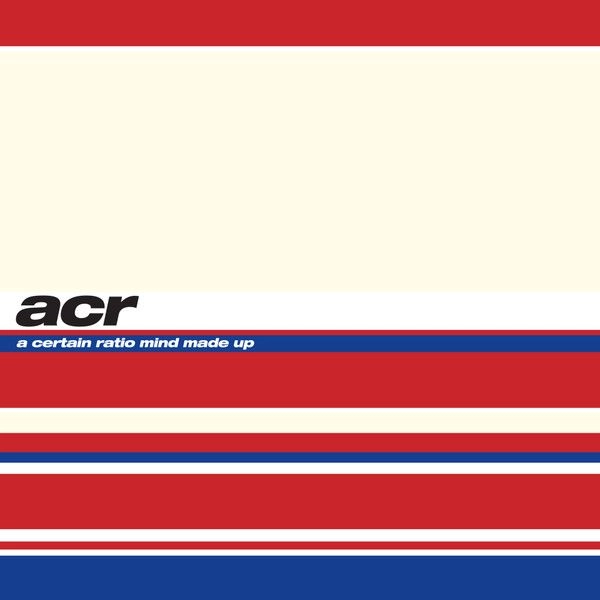 A CERTAIN RATIO / ア・サートゥン・レシオ / MIND MADE UP
