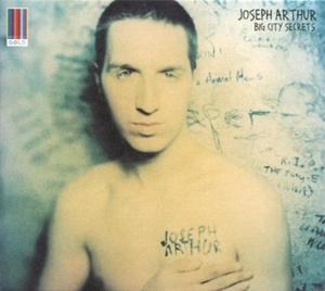 JOSEPH ARTHUR / ジョセフ・アーサー / ビッグ･シティ･シークレッツ