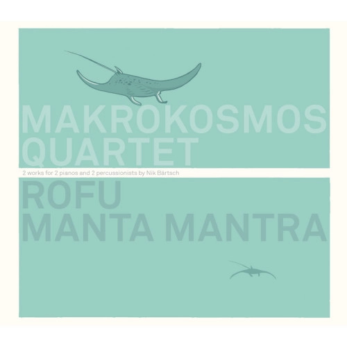 MAKROKOSMOS QUARTET / ROFU, MANTA MANTRA