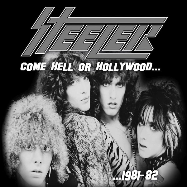 STEELER (from US) / スティーラー / COME HELL OR HOLLYWOOD...1981-82