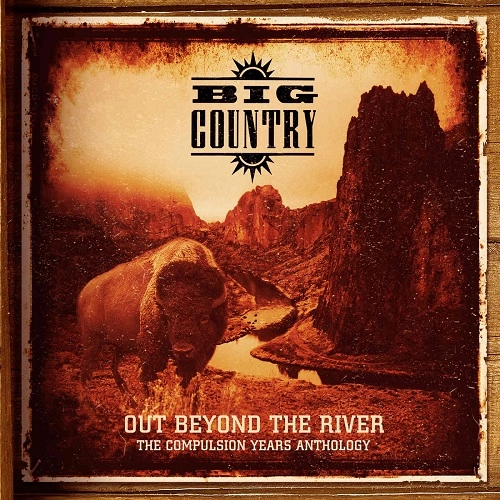 BIG COUNTRY / ビッグ・カントリー / OUT BEYOND THE RIVER ~  THE COMPULSION YEARS ANTHOLOGY: 6 DISC (5CD/1DVD) REMASTERED BOXSET / OUT BEYOND THE RIVER ~  THE COMPULSION YEARS ANTHOLOGY: 6 DISC (5CD/1DVD) REMASTERED BOXSET 