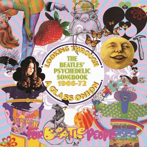 LOOKING THROUGH A GLASS ONION - THE BEATLES' PSYCHEDELIC SONGBOOK