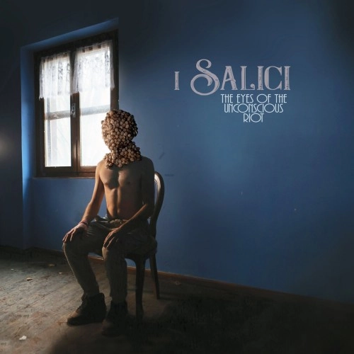 I SALICI / THE EYES OF THE UNCONSCIOUS RIOT / EYES OF THE UNCONSCIOUS RIOT