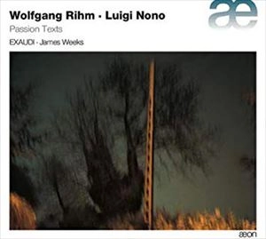 EXAUDI / エグザウディ室内合唱団 / RIHM/NONO: PASSION TEXTS