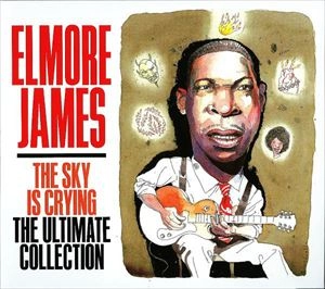 ELMORE JAMES / エルモア・ジェイムス / SKY IS CRYING - THE ULTIMATE COLLECTION