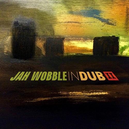 JAH WOBBLE / ジャー・ウォブル / イン･ダブⅡ / IN DUB II: DELUXE 2CD SET