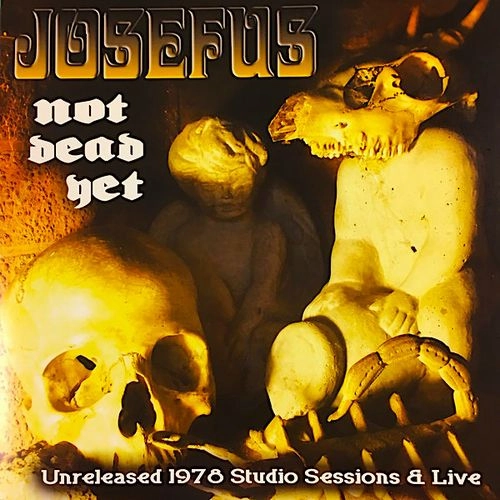 JOSEFUS / ジョセファス / NOT DEAD YET: UNRELEASED 1978 STUDIO SESSIONS & LIVE（LP) / NOT DEAD YET: UNRELEASED 1978 STUDIO SESSIONS & LIVE (LP)
