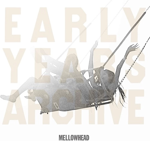 Mellowhead / アーリー･イヤーズ･アーカイヴ