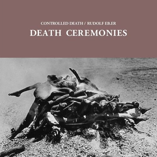 CONTROLLED DEATH / RUDOLF EB.ER / コントロールド・デス / ルドルフ・イービー・イーアール / DEATH CEREMONIES