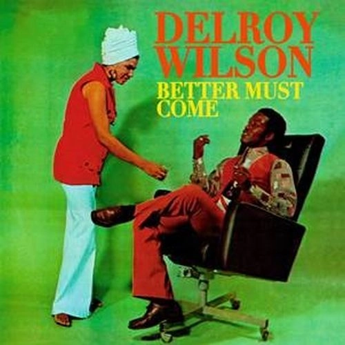 DELROY WILSON / デルロイ・ウィルソン / BETTER MUST COME