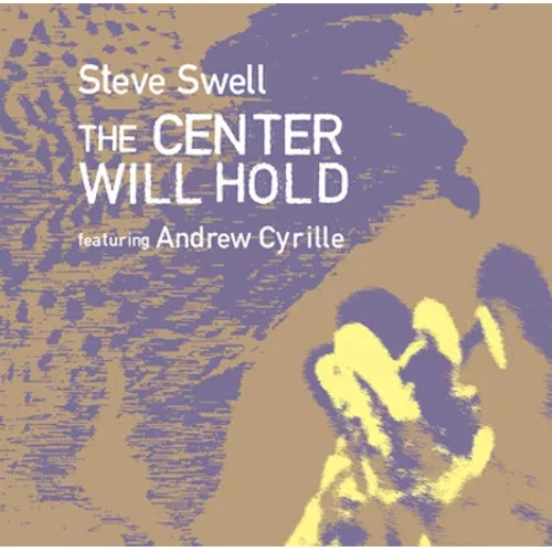 STEVE SWELL / スティーブ・スウェル / CENTER WILL HOLD FEATURING ANDREW CYRILLE / CENTER WILL HOLD FEATURING ANDREW CYRILLE 