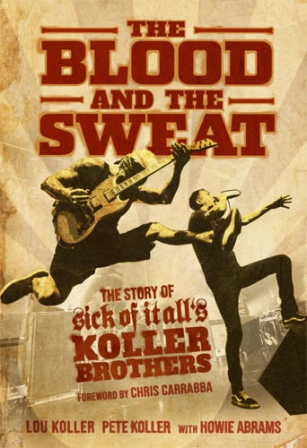 SICK OF IT ALL / シック・オブ・イット・オール / THE BLOOD AND THE SWEAT : THE STORY OF SICK OF IT ALL'S KOLLER BROTHERS