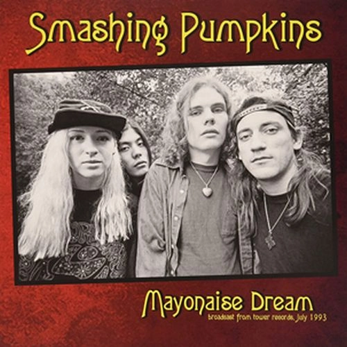 SMASHING PUMPKINS / スマッシング・パンプキンズ / MAYONAISE DREAM - BROADCAST FROM TOWER CHICAGO, CHICAGO, JULY 1993 - TV BROADCAST / MAYONAISE DREAM - BROADCAST FROM TOWER CHICAGO, CHICAGO, JULY 1993 - TV BROADCAST 
