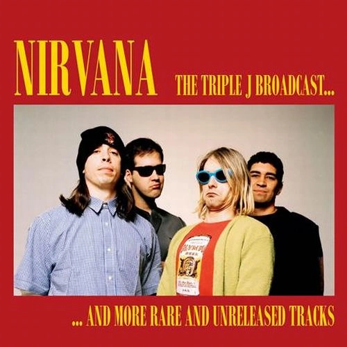NIRVANA / ニルヴァーナ / THE TRIPLE J BROADCAST... AND MORE RARE AND UNRELEASED TRACKS（LP) / THE TRIPLE J BROADCAST... AND MORE RARE AND UNRELEASED TRACKS (LP)