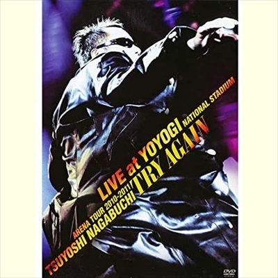TSUYOSHI NAGABUCHI / 長渕剛 / ARENA TOUR 2010-2011 “TRY AGAIN“ LIVE at YOYOGI NATIONAL STADIUM(期間限定盤)