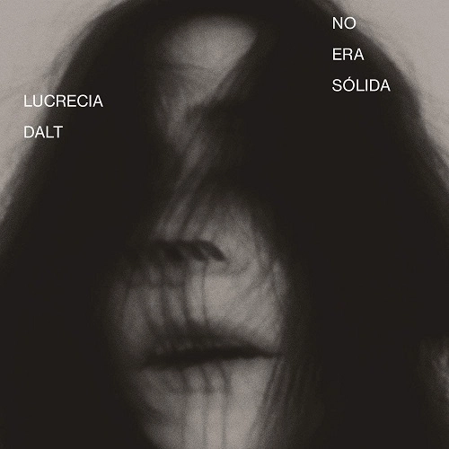 LUCRECIA DALT / ルクレシア・ダルト / NO ERA SOLIDA