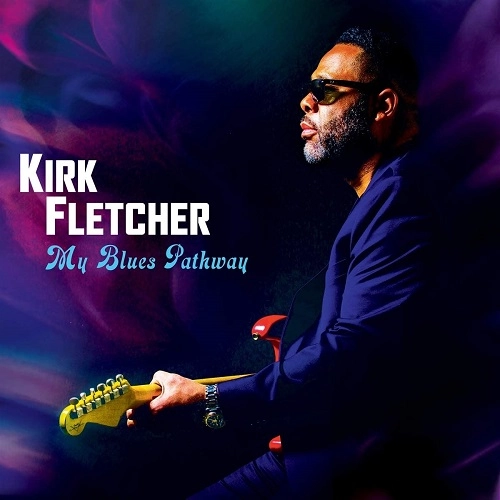 KIRK FLETCHER / カーク・フレッチャー / MY BLUES PATHWAY