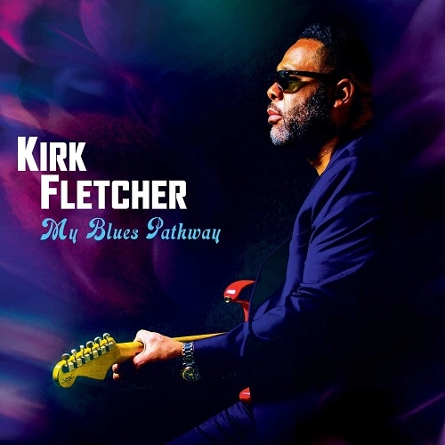 KIRK FLETCHER / カーク・フレッチャー / MY BLUES PATHWAY