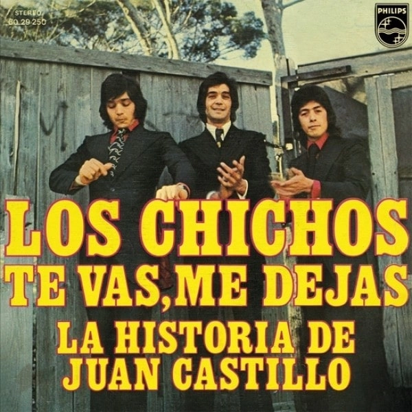 LOS CHICHOS / ロス・チーチョス / TE VAS, ME DEJAS / LA HISTORIA DE JUAN CASTILLO