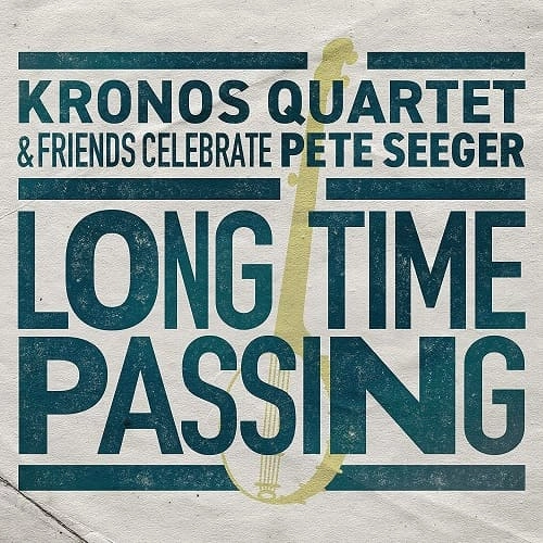 KRONOS QUARTET / クロノス・クァルテット / LONG TIME PASSING:KRONOS QUARTET AND FRIENDS CELEBRATE PETE SEEGER(2LP)