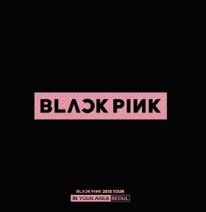 BLACKPINK / 2018 TOUR "IN YOUR AREA" SEOUL (LIVE)