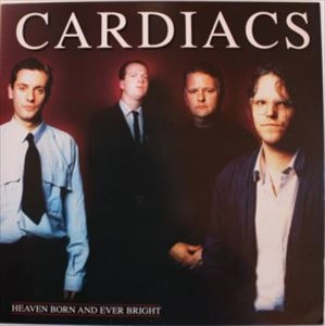 CARDIACS / HEAVEN BORN AND EVER BRIGHT