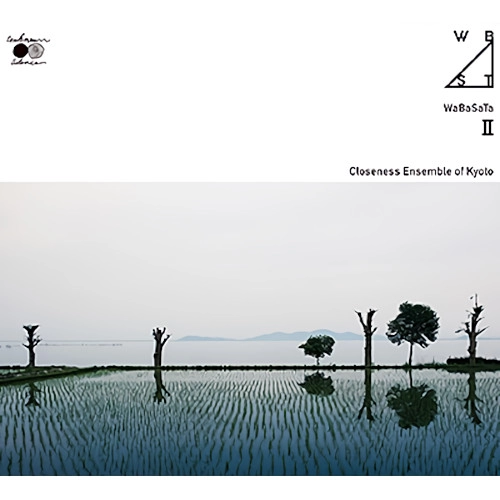 Closeness Ensemble of Kyoto / クロースネス・アンサンブル・オブ・キョウト / ワバサタ2 / WaBaSaTa II