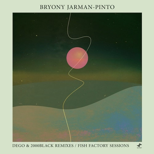 BRYONY JARMAN-PNTO / DEGO & 2000BLACK REMIXES / FISH FACTORY SESSIONS