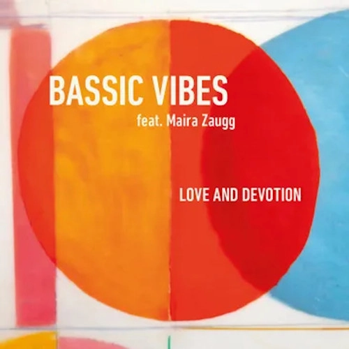 BASSIC VIBES FEAT. MAIRA ZAUGG / LOVE AND DEVOTION