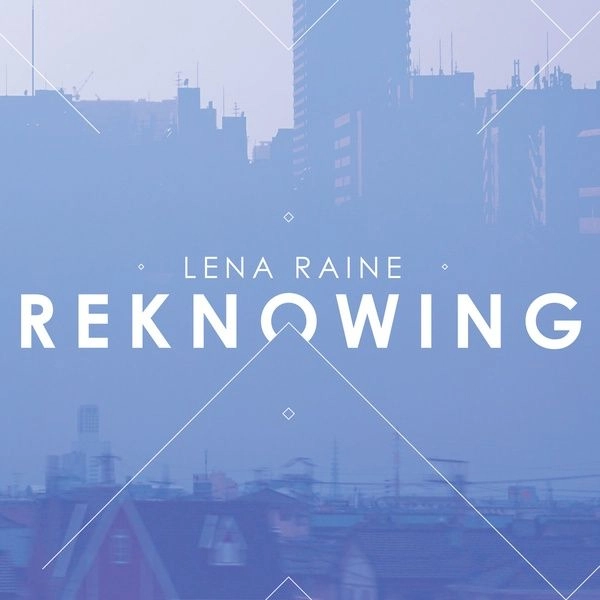 LENA RAINE / レナ・レイン / REKNOWING