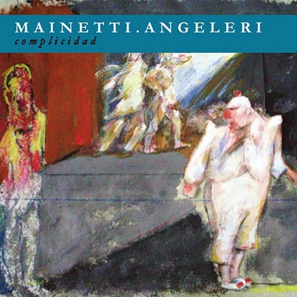 PABLO MAINETTI & CESAR ANGELERI / パブロ・マイネッティ & セサール・アンヘレーリ / COMPLICIDAD