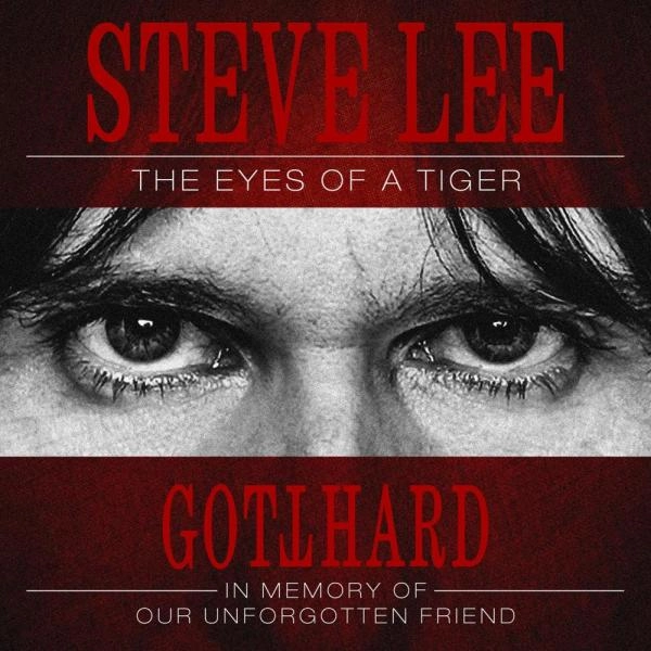 GOTTHARD / ゴットハード / スティーヴ･リー -  ジ･アイ･オブ･ザ･タイガー：イン･メモリー･オブ･アワー･アンフォーガ / STEVE LEE - THE EYES OF A TIGER: IN MEMORY OF OUR UNFORGOTTEN FRIEND