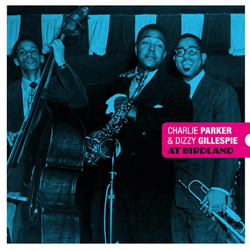 CHARLIE PARKER / チャーリー・パーカー / CHARLIE PARKER AND DIZZY GILLESPIE AT BIRDLAND