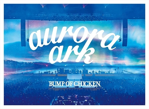 BUMP OF CHICKEN / BUMP OF CHICKEN TOUR 2019 aurora ark TOKYO DOME（初回限定盤 2Blu-ray+CD）